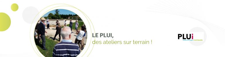 LE PLUI, des ateliers sur le terrain !