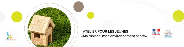 Atelier collectif pour les jeunes : Ma maison, mon environnement santé