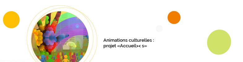 Accueil >< s : animations culturelles et collectives