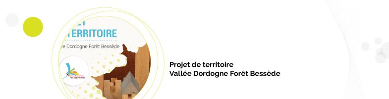 Projet de territoire Vallée Dordogne Forêt Bessède